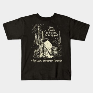 Give Thanks To The Lord For He Is Good His Love Endures Forever Boots Desert Kids T-Shirt